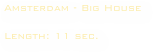 Amsterdam - Big House

Length: 11 sec. 
