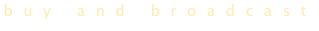 buy and broadcast
