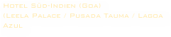Hotel Süd-Indien (Goa)
(Leela Palace / Pusada Tauma / Lagoa Azul