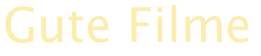 Gute Filme 
