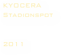 KYOCERA 
Stadionspot


2011